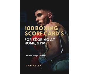 100 Boxing Score Card's For Scoring At Home, Gym: Be The Judge Yourself