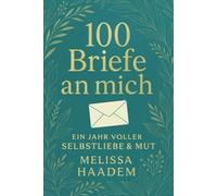 100 Briefe an mich - Ein Jahr voller Selbstliebe & Mut: Ein geführtes Journal für Selbstliebe, Achtsamkeit & Heilung - das perfekte Geschenk für Frauen, die sich selbst wieder näherkommen wollen