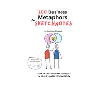 100 Business Metaphors for Sketchnotes: Turn on the emotional resonance in your business communication