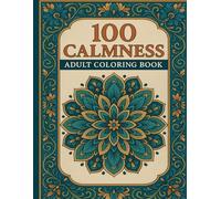 100 Calmness Adult Coloring Book: Calming Patterns to Help You Unwind and Relax,Designs of Animals, Landscape, Beach, House, Flowers