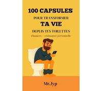 100 capsules pour transformer ta vie depuis tes toilettes: Finances ,croissance personnelle