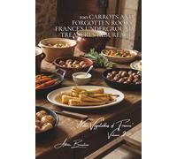 100 Carrots and Forgotten Roots: France’s Underground Treasures Resurface: Parsnips, Jerusalem artichokes, turnips... rediscovering our grandfathers' favorites