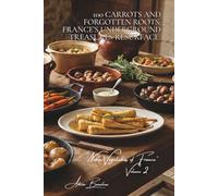 100 Carrots and Forgotten Roots: France’s Underground Treasures Resurface: Parsnips, Jerusalem artichokes, turnips... rediscovering our grandfathers' favorites