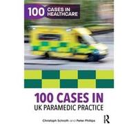 100 Cases in UK Paramedic Practice by Phillips & Peter Bournemouth University & UK Inconnu (Auteur)