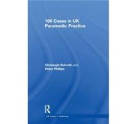100 Cases in UK Paramedic Practice by Phillips & Peter Bournemouth University & UK Phillips Peter Bournemouth University UK (Auteur)