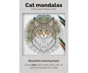 100+ Cat mandalas - Beautiful coloring book for adults: Find your feline Zen - Over 100 farm and wild cats of various breeds to color