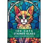 100 Cats Stained Glass: Coloring Book for Adults (Great Gift for Cat Lovers)