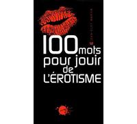 100 (Cent) mots pour jouir de l'érotisme