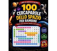 100 Cercaparole dello Spazio per Bambini: Libro di giochi in italiano con lettere grandi, soluzioni incluse, pianeti, razzi, astronauti, stelle e galassie per bambini dai 6 ai 9 anni