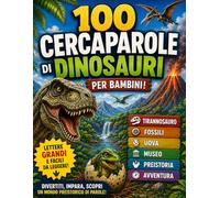 100 cercaparole di dinosauri per bambini: Libro di giochi in italiano Tirannosauro, fossili, museo, uova e avventure preistoriche Lettere grandi - con soluzioni