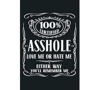 100 Certified Asshole Love Me Or Hate Me Either Way: Notebook Planner -6x9 Inch Daily Planner Journal, To Do List Notebook, Daily Organizer, 114 Pages