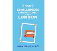 100 challenges (and pictures) to do in London: Change the way you visit