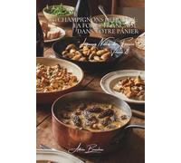 100 champignons de France : la forêt française dans votre panier: Cèpes, morilles, girolles... l'art de cuisiner les trésors des sous-bois