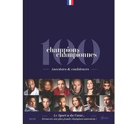100 champions championnes: Anecdotes & confidences