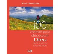 100 chemins pour découvrir Dieu dans la vie de tous les jours