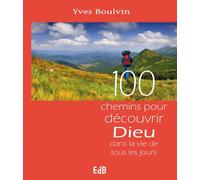 100 chemins pour découvrir Dieu dans la vie de tous les jours