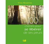 100 chemins pour se libérer de ses peurs - Yves Boulvin - Beatitudes Eds - broché - Guide
