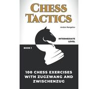100 Chess Exercises With Zugzwang And Zwischenzug