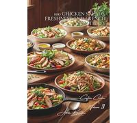 100 Chicken Salads: Freshness and French Creativity: From revisited Caesars to original compositions: the French summer in a salad bowl