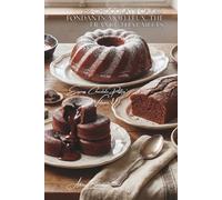 100 Chocolate Cakes: Fondants, Moelleux, the France That Melts: Lava cakes, sponge cakes, pound cakes... chocolate in all its forms