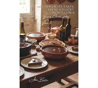 100 Chocolate Tarts: French Pastry in a Brown Gown: Ganaches, creams, and decorations... the art of the chocolate tart