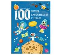 L'espace - Apprendre et coller 100 choses amusantes sur: Plus de 150 autocollants