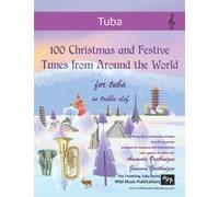 100 Christmas And Festive Tunes From Around The World For Tuba In Treble Clef: Exciting Traditional Melodies From 65 Countries Arranged For Beginner And Intermediate Treble Clef Tuba Players