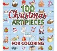 100 Christmas Art Pieces For Coloring: Color, Relax & Celebrate | 100 Festive Christmas Scenes with Cozy Houses, Cute Characters & Magical Holiday ... Adults & Family Fun | Whimsical Holiday Art