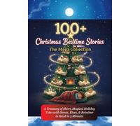 100+ Christmas Bedtime Stories for Kids: The Mega Collection: A Treasury of Short, Magical Holiday Tales with Santa, Elves, & Reindeer to Read in 5 Minutes