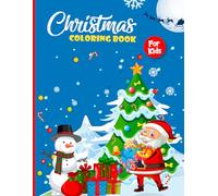 100 Christmas Coloring Pages for Kids: Festive Fun for the Holiday Season: Perfect for Holiday Fun, Featuring Santa, Reindeer, Snowmen, and More