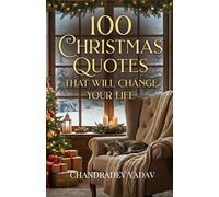 100 Christmas Quotes That Will Change Your Life: Motivational Christmas Quotes on Love, Joy, Hope & Togetherness