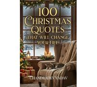 100 Christmas Quotes That Will Change Your Life: Motivational Christmas Quotes on Love, Joy, Hope & Togetherness