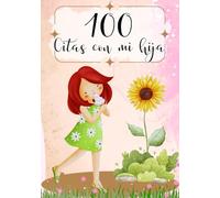 100 citas con mi hija: Un libro de recuerdos para crear momentos inolvidables.