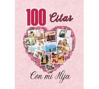100 Citas con mi hija: Un viaje de amor, conexión y memorias entre madre e hija