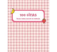 100 citas en pareja: Libro de ideas de planes románticos y divertidos: Cuaderno de actividades y experiencias para crear recuerdos únicos. El regalo perfecto para sorprender a tu pareja