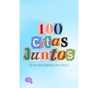 100 Citas Juntos: 100 Citas para Enamorarse Una y Otra Vez