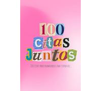 100 Citas Juntos: Cien citas para enamorarse una y otra vez