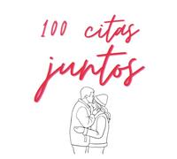 100 citas juntos: Libro de citas para parejas con ideas románticas, recuerdos especiales para compartir y disfrutar juntos