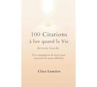 100 citations à lire quand la vie devient lourde: Un compagnon de mots pour traverser les jours difficiles