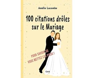 100 citations drôles sur le Mariage: Pour savoir où vous mettez les pieds !