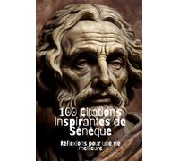 100 Citations Inspirantes de Sénèque: Réflexions pour une vie meilleure