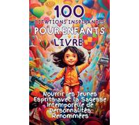 100 Citations Inspirantes pour Enfants Livre: Nourrir les Jeunes Esprits avec la Sagesse Intemporelle de Personnalités Renommées