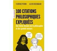 100 citations philosophiques expliquées Florence Perrin (Auteur), Alexis Rosenbaum (Auteur)
