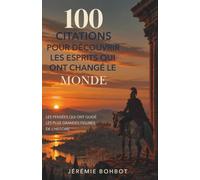 100 citations pour découvrir les esprits qui ont changé le monde : Les pensées qui ont guidé les plus grandes figures de l’Histoire