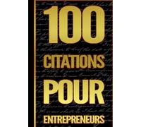 100 Citations pour entrepreneurs - Livre de motivation pour se lancer dans l’entrepreneuriat - | Pour ceux qui cherchent de l’inspiration| Pensées ... (14,8 x 21 cm) | Livre pour salle d’attente |