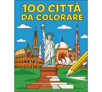 100 CITTÀ DA COLORARE: Libro da colorare educativo per bambini con Città e monumenti del mondo