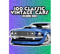 100 Classic Vintage Cars Coloring Book: Detailed Bold Line Art of Vintage Cars, Muscle Cars, Classic Cars, and Retro Cars for Adults and Teens