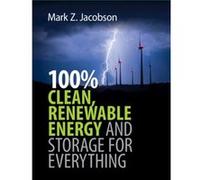 100 Clean Renewable Energy and Storage for Everything by Jacobson & Mark Z. Stanford University & California Jacobson Mark Z. Stanford University California (Auteur)