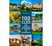 100 Clés des châteaux et manoirs de Normandie