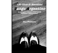 100 Click di emozioni: Tango argentino tra immagini ed abbracci, suoini e parole, musicalità ed interpretazioni.